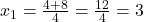  x_1 = \frac{4 + 8}{4} = \frac{12}{4} = 3 