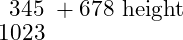  \begin{array}{c} 345 \ +678 \ \hline 1023 \end{array} 