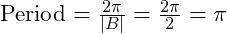 \text{Period} = \frac{2\pi}{|B|} = \frac{2\pi}{2} = \pi