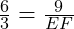  \frac{6}{3} = \frac{9}{EF} 