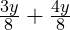  \frac{3y}{8} + \frac{4y}{8} 