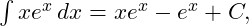  \int x e^x \, dx = x e^x - e^x + C, 