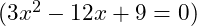 (3x^2 - 12x + 9 = 0)