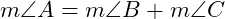  m\angle A = m\angle B + m\angle C 