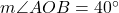  m\angle AOB = 40^\circ 