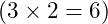 (3 \times 2 = 6)