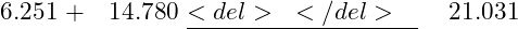  \begin{aligned} &\phantom{0}6.251 \ +&14.780 \ &\underline{<del>~</del>~~} \ &21.031 \end{aligned} 