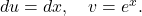  du = dx, \quad v = e^x. 