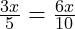  \frac{3x}{5} = \frac{6x}{10} 