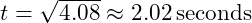 t = \sqrt{4.08} \approx 2.02 \, \text{seconds}