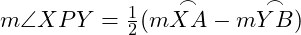  m \angle XPY = \frac{1}{2}(m \overset{\frown}{XA} - m \overset{\frown}{YB}) 