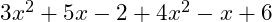  3x^2 + 5x - 2 + 4x^2 - x + 6 