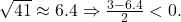  \sqrt{41} \approx 6.4 \Rightarrow \frac{3 - 6.4}{2} < 0. 