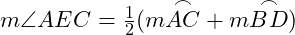  m \angle AEC = \frac{1}{2}(m \overset{\frown}{AC} + m \overset{\frown}{BD}) 