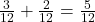  \frac{3}{12} + \frac{2}{12} = \frac{5}{12} 