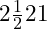 2\frac{1}{2}21​