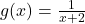  g(x) = \frac{1}{x+2} 