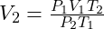 V_2 = \frac{P_1 V_1 T_2}{P_2 T_1}