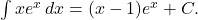  \int x e^x \, dx = (x - 1)e^x + C. 