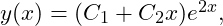  y(x) = (C_1 + C_2 x)e^{2x}, 