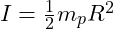  I = \frac{1}{2} m_p R^2 