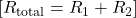 [ R_{\text{total}} = R_1 + R_2 ]