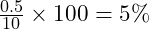  \frac{0.5}{10} \times 100 = 5\% 