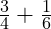  \frac{3}{4} + \frac{1}{6} 