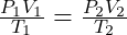 \frac{P_1 V_1}{T_1} = \frac{P_2 V_2}{T_2}