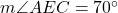  m \angle AEC = 70^\circ 