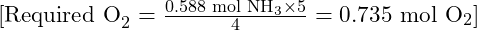  [ \text{Required O}_2 = \frac{0.588 \text{ mol NH}_3 \times 5}{4} = 0.735 \text{ mol O}_2 ]