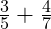  \frac{3}{5} + \frac{4}{7} 