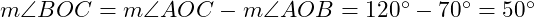  m\angle BOC = m\angle AOC - m\angle AOB = 120^\circ - 70^\circ = 50^\circ 