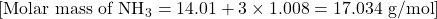  [ \text{Molar mass of NH}_3 = 14.01 + 3 \times 1.008 = 17.034 \text{ g/mol} ]