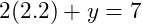  2(2.2) + y = 7 