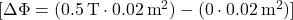 [ \Delta \Phi = (0.5 \, \text{T} \cdot 0.02 \, \text{m}^2) - (0 \cdot 0.02 \, \text{m}^2) ]