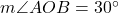  m\angle AOB = 30^\circ 