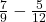  \frac{7}{9} - \frac{5}{12} 