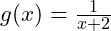  g(x) = \frac{1}{x+2} 