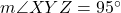  m\angle XYZ = 95^\circ 