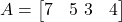  A = \begin{bmatrix} 7 & 5 \ 3 & 4 \end{bmatrix} 