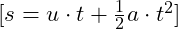 [ s = u \cdot t + \frac{1}{2} a \cdot t^2 ]