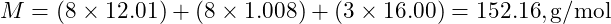 M = (8 \times 12.01) + (8 \times 1.008) + (3 \times 16.00) = 152.16 , \text{g/mol}