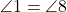  \angle 1 = \angle 8 