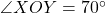  \angle XOY = 70^\circ 