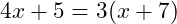  4x + 5 = 3(x + 7) 