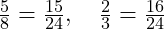  \frac{5}{8} = \frac{15}{24}, \quad \frac{2}{3} = \frac{16}{24} 