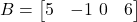  B = \begin{bmatrix} 5 & -1 \ 0 & 6 \end{bmatrix} 