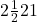 2\frac{1}{2}21​