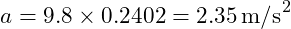  a = 9.8 \times 0.2402 = 2.35 \, \text{m/s}^2 